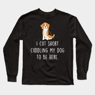 Beagle Cut Short To Be Here Long Sleeve T-Shirt